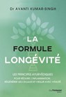La formule longévité - Les principes ayurvédiques - Avanti Kumar-Singh - 9782813235886