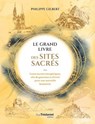 Le Grand Livre des Sites Sacrés - Leurs secrets énergétiques, clés de guérison et d'éveil pour une nouvelle humanité - Philippe Gilbert - 9782813235909