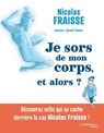 Je sors de mon corps, et alors ? - Nicolas Fraisse - 9782813236418