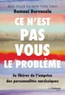 Ce n'est pas vous le problème - Se libérer de l'emprise des personnalités narcissiques - Ramani Durvasula - 9782813236425