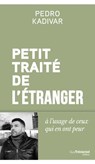 Petit Traité de l'étranger à l'usage de ceux qui en ont peur - Pedro Kadivar - 9782813236531
