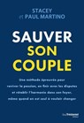 Sauver son couple - Une méthode éprouvée pour raviver la passion, en finir avec les disputes et rétablir l'harmonie dans son foyer - Stacey Martino ; Paul Martino - 9782813236555
