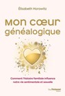 Mon coeur généalogique - Comment l'histoire familiale influence notre vie sentimentale et sexuelle - Élisabeth Horowitz - 9782813236906