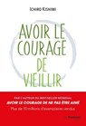 Avoir le courage de vieillir - Ichiro Kishimi - 9782813237057