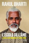L'école de l'âme - Là où la vie enseigne et l'âme mûrit - Rahul Bharti ; Jonathan Lorcher Beaudran - 9782813237101