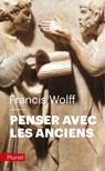 Penser avec les Anciens - Francis Wolff - 9782818504673