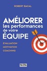 Améliorer les performances de votre équipe - 2e éd. NP - Robert Bacal - 9782818807644