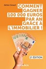 Comment gagner 100 000 euros par an grâce à l'immobilier ! - 2e éd. - Adrien Giraud - 9782818811856
