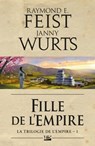 La Trilogie de l'Empire, T1 : Fille de l'Empire - Raymond E. Feist ; Janny Wurts - 9782820502216