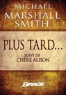 Plus tard... (suivi de) Chère Alison - Michael Marshall Smith - 9782820508218