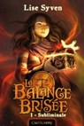 La Balance brisée, T1 : Subliminale - Lise Syven - 9782820515988