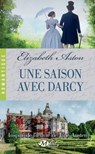 Une saison avec Darcy - Elizabeth Aston - 9782820521033