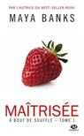 À bout de souffle, T1 : Maîtrisée - Maya Banks - 9782820528087