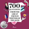 700 Quotations from the Great French Writers of the 20th Century - Paul Valéry ; Jean Giraudoux ; André Gide ; Marcel Proust ; Antoine de Saint-Exupéry ; Jules Renard ; Anatole France - 9782821178977