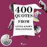 400 Quotes from Little-known Philosophers - Emil Cioran ; Epictetus ; Gaston Bachelard ; Ambrose Bierce - 9782821179219