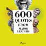 600 Quotes from Major Leaders - Charles de Gaulle ; Abraham Lincoln ; Mahatma Gandhi ; Marcus Aurelius ; Winston Churchill ; Napoleon Bonaparte - 9782821179226
