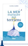 La mer expliquée aux terriens - Olivier Le Carrer - 9782823300383