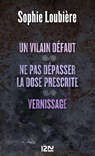 Un vilain défaut suivi de Ne pas dépasser la dose prescrite et Vernissage - Sophie Loubière - 9782823803938