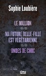 Le million suivi de Ma future belle-fille est végétarienne et Ondes de choc - Sophie Loubière - 9782823803945