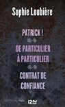 Patrick ! suivi de De particulier à particulier et Contrat de confiance - Sophie Loubière - 9782823804959