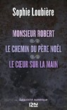 Monsieur Robert suivi de Le chemin du père Noël et Le coeur sur la main - Sophie Loubière - 9782823808186