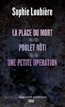 La place du mort suivie de Poulet rôti et Une petite opération - Sophie Loubière - 9782823808209