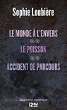 Le monde à l'envers suivi de Le poisson et Accident de parcours - Sophie Loubière - 9782823808230