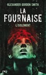 La Fournaise - tome 2 L'isolement - Alexander Gordon Smith - 9782823808810