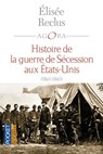 Histoire de la guerre de Sécession aux Etats-Unis(1861-1865) - Élisée Reclus - 9782823819137