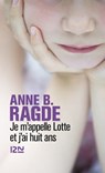 Je m'appelle Lotte et j'ai huit ans - Anne B. Ragde - 9782823823639