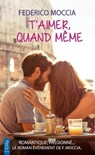 T'aimer, quand même - Federico Moccia - 9782824632155