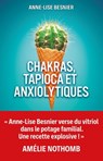 Chakras, tapioca et anxiolytiques - Anne-Lise Besnier - 9782824636023