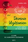 Devenir végétarien, c'est simple et tout bénef - Sandra Grès - 9782824636863