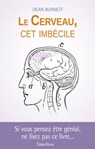 Le cerveau, cet imbécile - Dean Burnett - 9782824645513