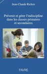 Prévenir et gérer l'indiscipline dans les classes primaires et secondaires - Jean-Claude Richoz - 9782828919955
