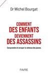 Comment des enfants deviennent des assassins - Comprendre et enrayer la violence des jeunes - Michel Bourgat - 9782828923068