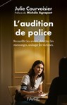 L'audition de police - Soulager les victimes, recueillir les aveux, résoudre les enquêtes - Julie Courvoisier ; Michèle Agrapart - 9782828923075
