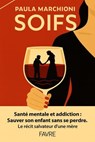 Soifs - Santé mentale et addictions, sauver son enfant sans se perdre, le récit salvateur d'une mère - Paula Marchioni - 9782828923488