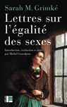 Lettres sur l'égalité des sexes - Sarah M. Grimké ; Michel Grandjean - 9782830950861
