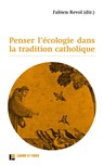 Penser l'écologie dans la tradition catholique - Fabien Revol - 9782830951301