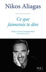 Ce que j'aimerais te dire - Nikos Aliagas ; Jean-Christophe Rufin - 9782841116898