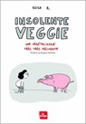 Insolente veggie - Une végétalienne très très méchante - Rosa B. - 9782842214609