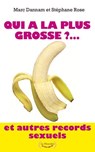 Qui a la plus grosse ?... Et autres records sexuels - Marc Dannam ; Stéphane Rose - 9782842716646