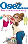 Osez être une maman sexy - Ovidie - 9782842716769