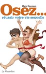 Osez réussir votre vie sexuelle - Marc Dannam - 9782842716950