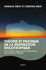Théorie et pratique de la respiration Holotropique - Une nouvelle approche de l'exploration de soi et de la thérapie - Stanislav Grof ; Christina Grof - 9782844548146