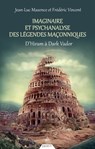 Imaginaire et psychanalyse des légendes maçonniques - D'Hiram à Dark Vador - Jean-Luc Maxence ; Frédéric Vincent - 9782844548597