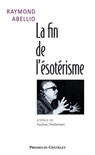 La fin de l'ésotérisme - Raymond Abellio ; Pacôme Thiellement - 9782845925694