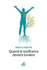 Quand la souffrance devient lumière - Hervé Leprêtre - 9782845946224