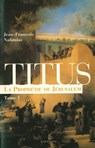 Titus, t.I : La Prophétie de Jérusalem - Jean-François Nahmias - 9782846123556